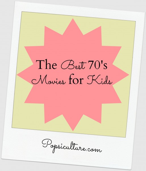 the best 70's Movies for Kids