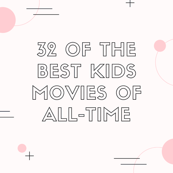 32 of the Best Kids Movies of All Time